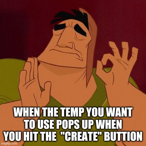 Pacha, Emperor's new groove |  WHEN THE TEMP YOU WANT TO USE POPS UP WHEN YOU HIT THE  "CREATE" BUTTON | image tagged in pacha emperor's new groove,meme,funny | made w/ Imgflip meme maker