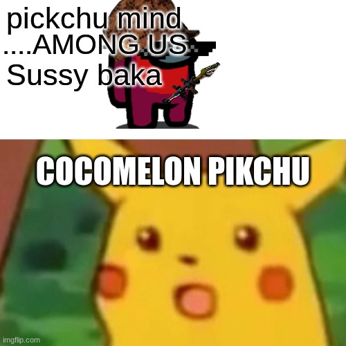 pikchu thinks of amongus | pickchu mind; ....AMONG US; Sussy baka; COCOMELON PIKCHU | image tagged in memes,surprised pikachu | made w/ Imgflip meme maker