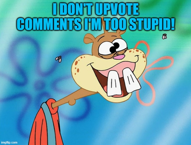 If you don't upvote comments their is something wrong with you . | I DON'T UPVOTE COMMENTS I'M TOO STUPID! | image tagged in meme comments,upvote | made w/ Imgflip meme maker