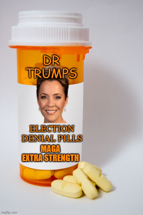 MAGAs cure | DR TRUMPS; ELECTION DENIAL PILLS; MAGA EXTRA STRENGTH | image tagged in donald trump,maga,political meme,hard to swallow pills,denial | made w/ Imgflip meme maker