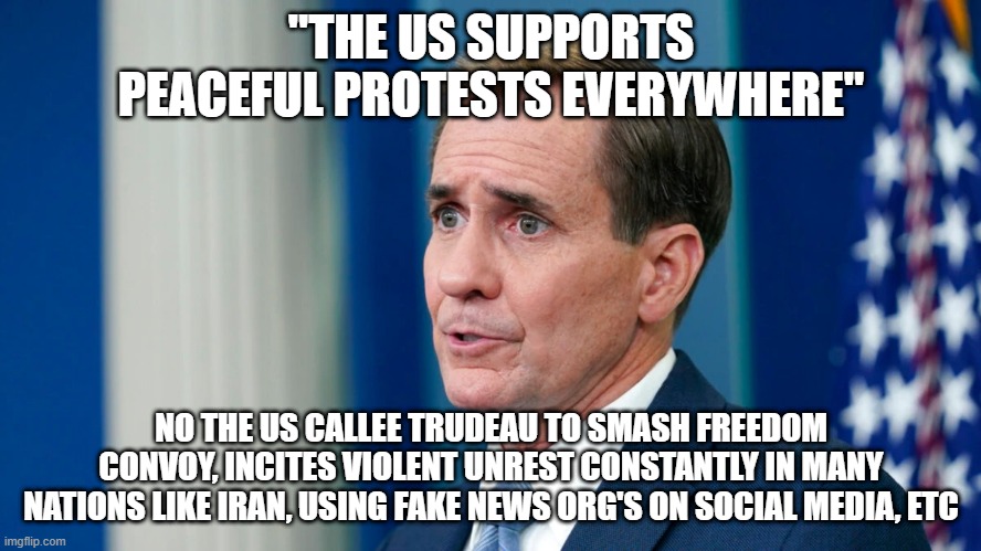 check out this guy's eyes - no soul in there | "THE US SUPPORTS PEACEFUL PROTESTS EVERYWHERE"; NO THE US CALLEE TRUDEAU TO SMASH FREEDOM CONVOY, INCITES VIOLENT UNREST CONSTANTLY IN MANY NATIONS LIKE IRAN, USING FAKE NEWS ORG'S ON SOCIAL MEDIA, ETC | image tagged in memes | made w/ Imgflip meme maker