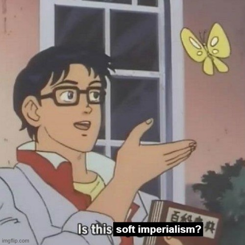 Is This A blank | soft imperialism? | image tagged in is this a blank | made w/ Imgflip meme maker