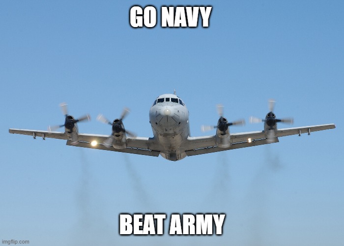 Go Navy, Beat Army | GO NAVY; BEAT ARMY | image tagged in p-3 orion,go navy,beat army,navy,college football,army | made w/ Imgflip meme maker