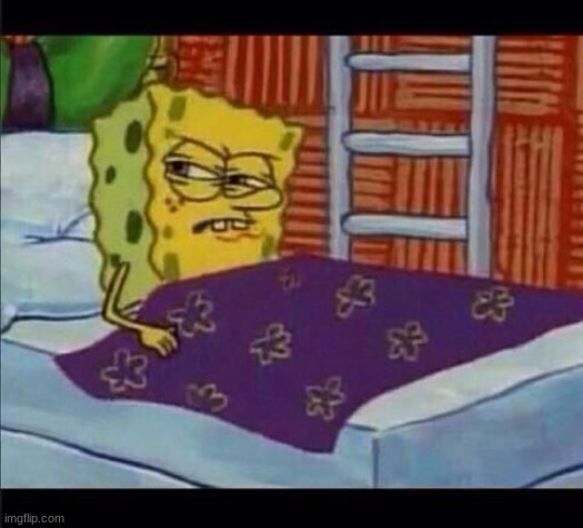 SpongeBob waking up  | image tagged in spongebob waking up | made w/ Imgflip meme maker