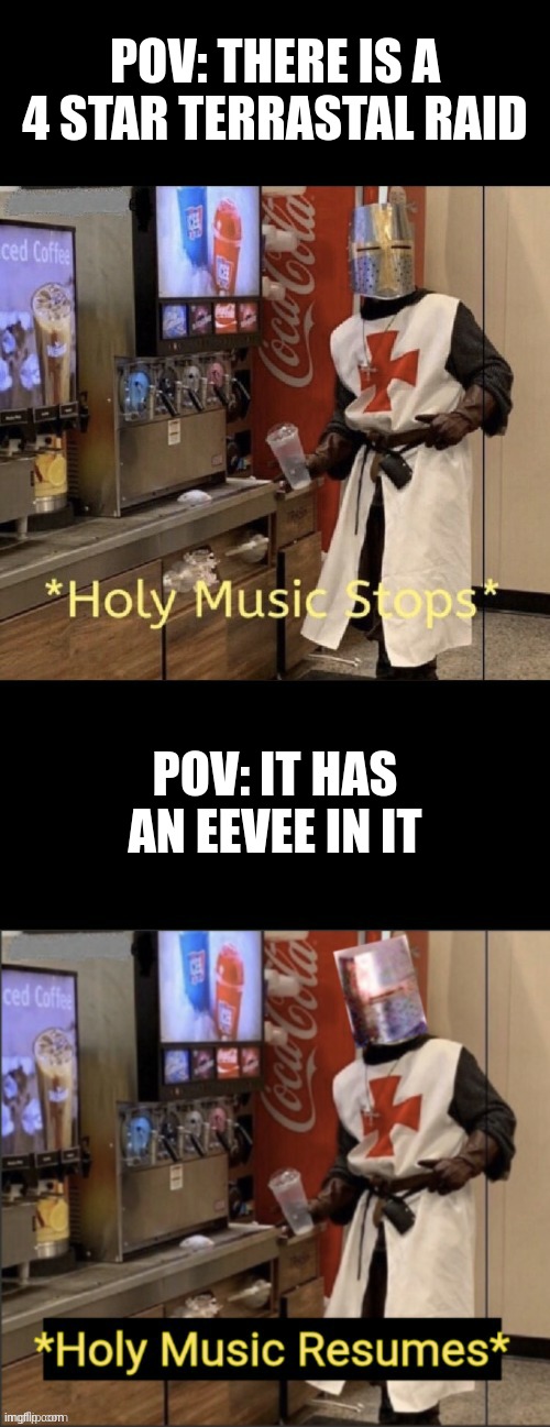 pokemon scarlet and violet | POV: THERE IS A 4 STAR TERRASTAL RAID; POV: IT HAS AN EEVEE IN IT | image tagged in holy music stops holy music resumes | made w/ Imgflip meme maker