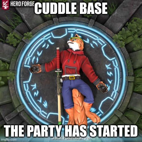 Bored Hero Forge Fox | CUDDLE BASE THE PARTY HAS STARTED | image tagged in bored hero forge fox | made w/ Imgflip meme maker