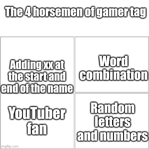Gamer tag | The 4 horsemen of gamer tag; Word combination; Adding xx at the start and end of the name; YouTuber fan; Random letters and numbers | image tagged in the 4 horsemen of | made w/ Imgflip meme maker