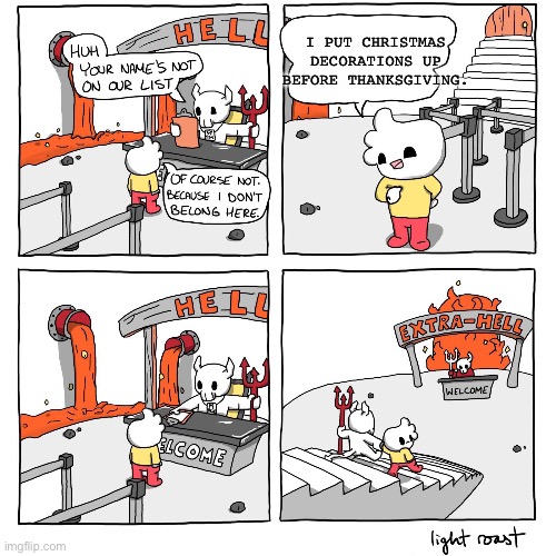 Title | I PUT CHRISTMAS DECORATIONS UP BEFORE THANKSGIVING. | image tagged in extra-hell | made w/ Imgflip meme maker