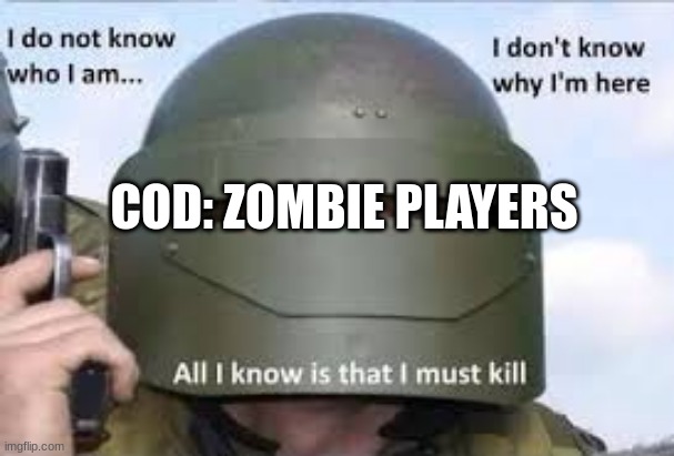 I dont know who | COD: ZOMBIE PLAYERS | image tagged in i dont know who | made w/ Imgflip meme maker