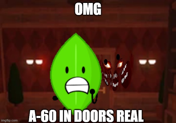 i'm not making this up | OMG; A-60 IN DOORS REAL | made w/ Imgflip meme maker