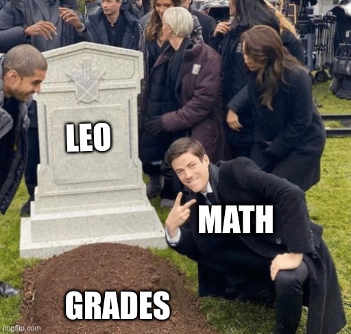 Grant Gustin over grave | LEO; MATH; GRADES | image tagged in grant gustin over grave,math,grades | made w/ Imgflip meme maker