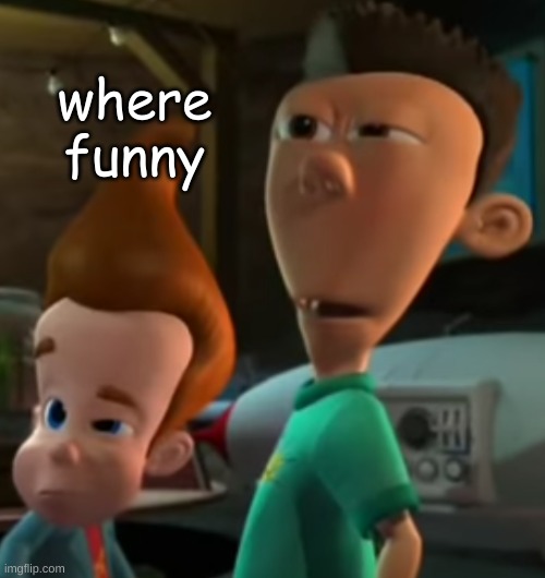 where funny | made w/ Imgflip meme maker