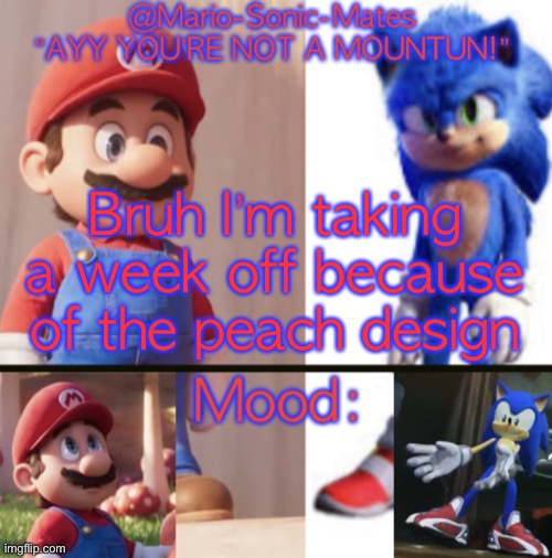 YEAH YOU THINK OF STUFFING THE NAGS HERE | Bruh I’m taking a week off because of the peach design | image tagged in mario-sonic-mates announcement template | made w/ Imgflip meme maker