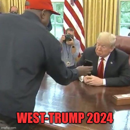 It might just work Ye | WEST-TRUMP 2024 | image tagged in kanye showing phone to trump | made w/ Imgflip meme maker