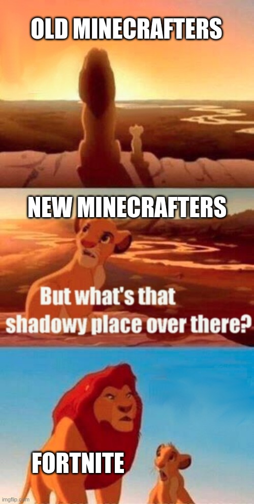 oh no its fortnite | OLD MINECRAFTERS; NEW MINECRAFTERS; FORTNITE | image tagged in memes,simba shadowy place,minecraft | made w/ Imgflip meme maker