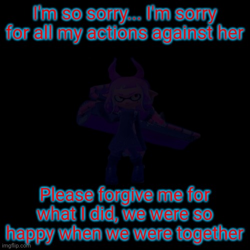 A different teaser | I'm so sorry... I'm sorry for all my actions against her; Please forgive me for what I did, we were so happy when we were together | made w/ Imgflip meme maker