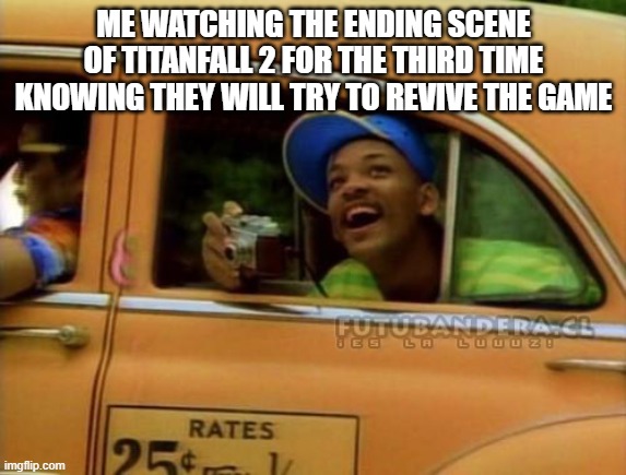 bruh | ME WATCHING THE ENDING SCENE OF TITANFALL 2 FOR THE THIRD TIME KNOWING THEY WILL TRY TO REVIVE THE GAME | image tagged in fresh prince of bel air | made w/ Imgflip meme maker