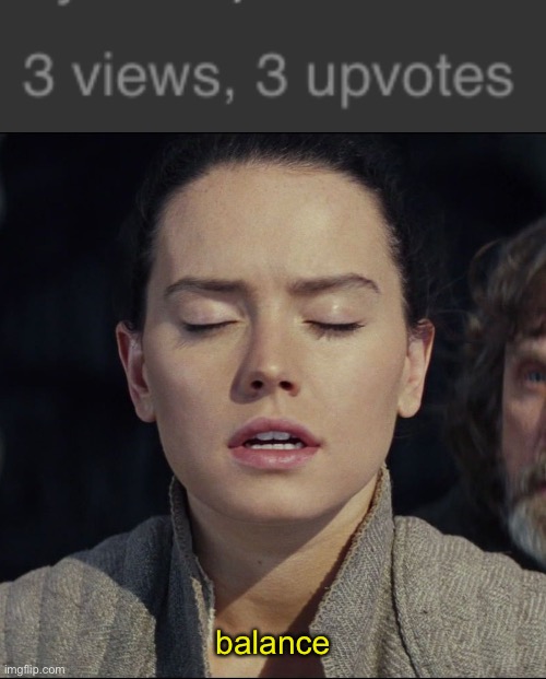 finally inner peace |  balance | image tagged in balance,upvotes,rey | made w/ Imgflip meme maker