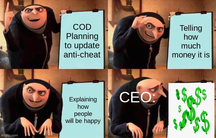 Call Of Dutys anti-cheat plan | COD Planning to update anti-cheat; Telling how much money it is; CEO:; Explaining how people will be happy | image tagged in memes,gru's plan | made w/ Imgflip meme maker