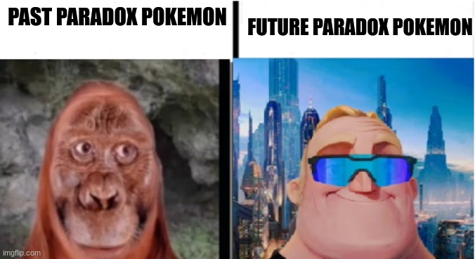 ... | FUTURE PARADOX POKEMON; PAST PARADOX POKEMON | image tagged in then and in the future | made w/ Imgflip meme maker