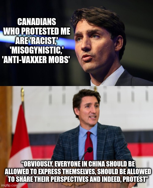 Obviously | CANADIANS WHO PROTESTED ME ARE 'RACIST,' 'MISOGYNISTIC,' 'ANTI-VAXXER MOBS'; “OBVIOUSLY, EVERYONE IN CHINA SHOULD BE ALLOWED TO EXPRESS THEMSELVES, SHOULD BE ALLOWED TO SHARE THEIR PERSPECTIVES AND INDEED, PROTEST” | image tagged in ccp,wef,communism,mandates | made w/ Imgflip meme maker