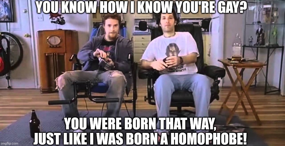 Gay liberal logic kicks itself | YOU KNOW HOW I KNOW YOU'RE GAY? YOU WERE BORN THAT WAY, JUST LIKE I WAS BORN A HOMOPHOBE! | image tagged in liberal logic,lgbtq,gay jokes,homophobe | made w/ Imgflip meme maker