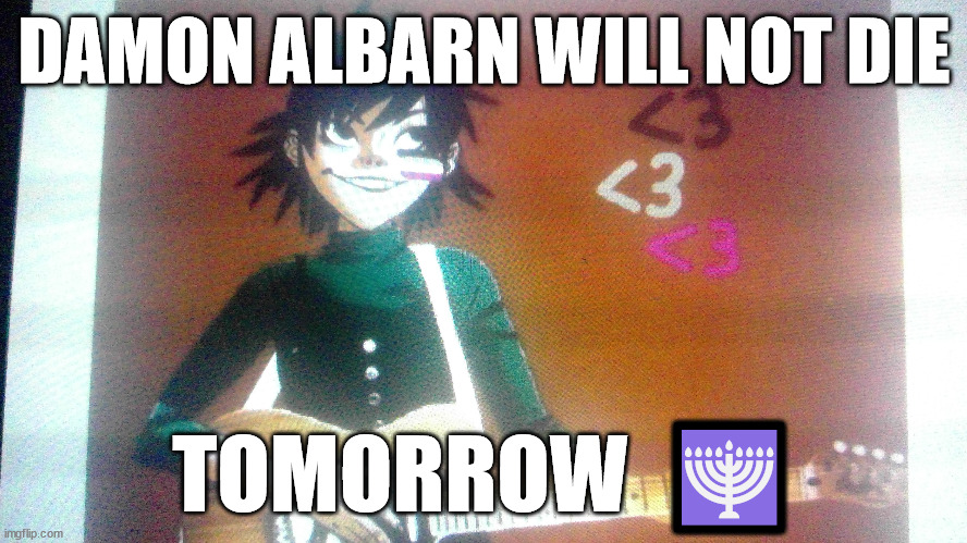 Jay Z will not die tomorrow | DAMON ALBARN WILL NOT DIE; TOMORROW  🕎 | image tagged in lgbt | made w/ Imgflip meme maker