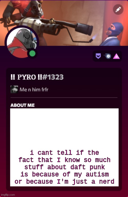 sobs | i cant tell if the fact that I know so much stuff about daft punk is because of my autism or because I'm just a nerd | image tagged in pyro's discord temp i'm not copying spy i swear/j | made w/ Imgflip meme maker