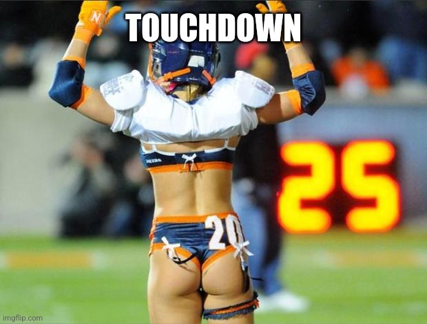 lingerie football touchdown | TOUCHDOWN | image tagged in lingerie football touchdown | made w/ Imgflip meme maker