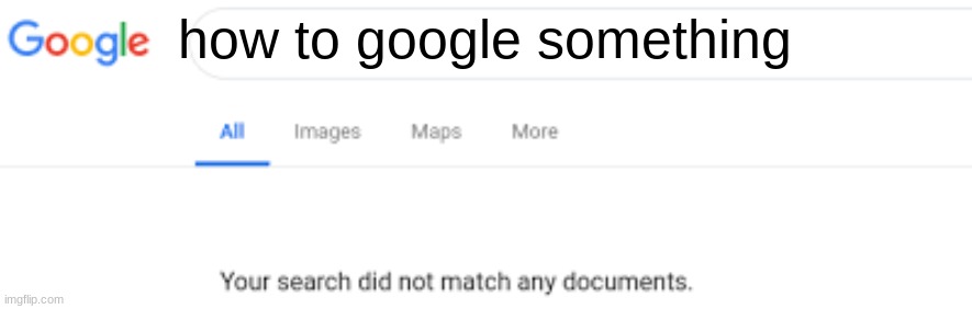 0 Results found | how to google something | image tagged in 0 results found | made w/ Imgflip meme maker