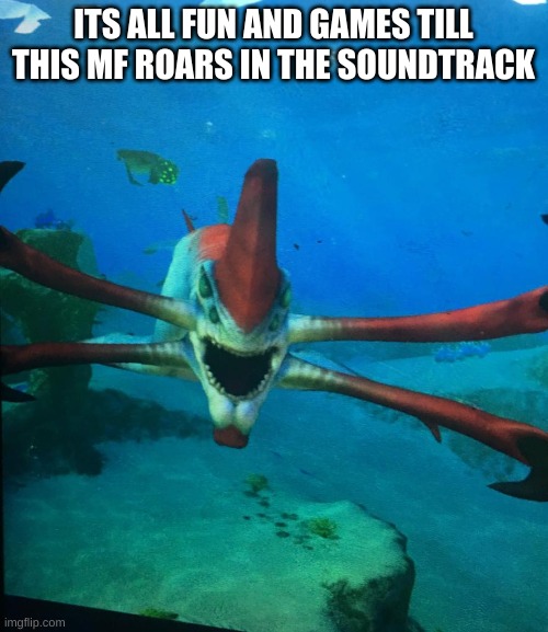 Subnatica reaper leviathan | IT'S ALL FUN AND GAMES TILL THIS MF ROARS IN THE SOUNDTRACK | image tagged in subnatica reaper leviathan | made w/ Imgflip meme maker