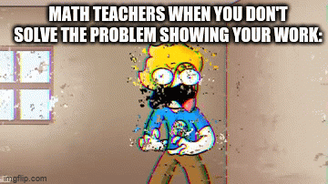 Not Mathig Gif mental math is w but teachers hate it - Imgflip