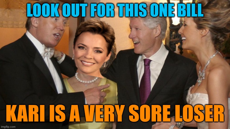 Donald Trump Bill Clinton Hillary | LOOK OUT FOR THIS ONE BILL KARI IS A VERY SORE LOSER | image tagged in donald trump bill clinton hillary | made w/ Imgflip meme maker