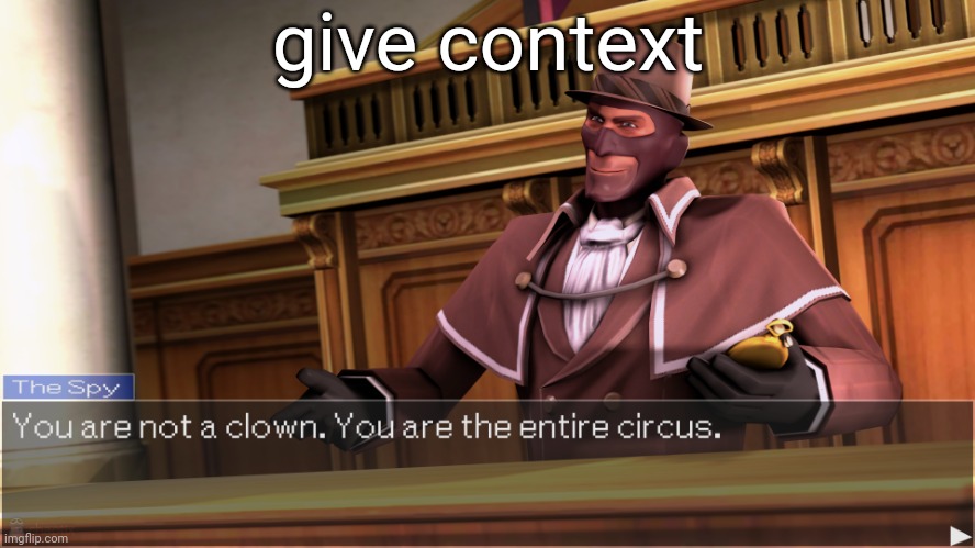 you are not a clown. you are the entire circus. | give context | image tagged in you are not a clown you are the entire circus | made w/ Imgflip meme maker