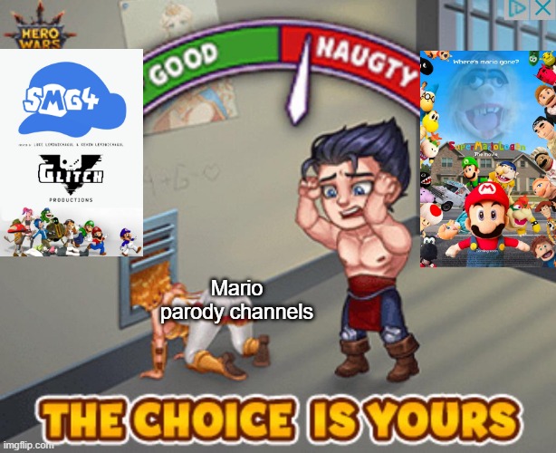mario parody channels | Mario parody channels | image tagged in the choice is yours large | made w/ Imgflip meme maker