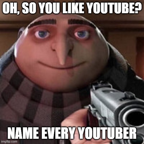dew it | OH, SO YOU LIKE YOUTUBE? NAME EVERY YOUTUBER | image tagged in oh so you like x name every y | made w/ Imgflip meme maker