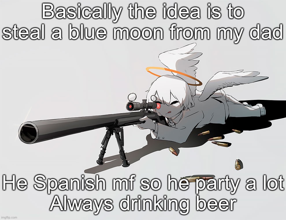 Avogado6 | Basically the idea is to steal a blue moon from my dad; He Spanish mf so he party a lot
Always drinking beer | image tagged in avogado6 | made w/ Imgflip meme maker