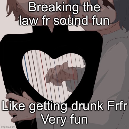 So fun | Breaking the law fr sound fun; Like getting drunk Frfr
Very fun | image tagged in avogado6 depression | made w/ Imgflip meme maker