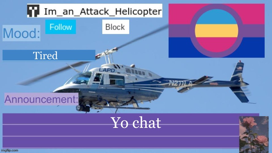 Hello | Tired; Yo chat | image tagged in im_an_attack_helicopter | made w/ Imgflip meme maker