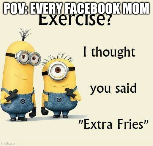 pov: every facebook mom | POV: EVERY FACEBOOK MOM | image tagged in funny,minions,mom,facebook | made w/ Imgflip meme maker