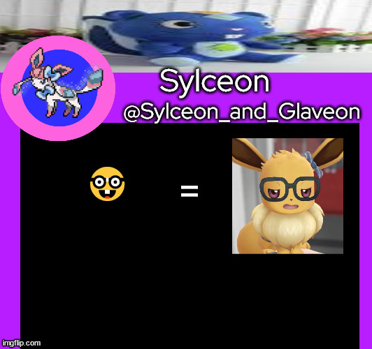 =; 🤓 | image tagged in sylceon_and_glaveon 5 0 | made w/ Imgflip meme maker