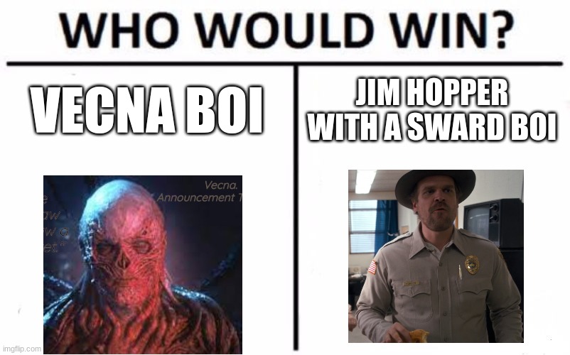 Who Would Win? | VECNA BOI; JIM HOPPER WITH A SWARD BOI | image tagged in memes,who would win | made w/ Imgflip meme maker