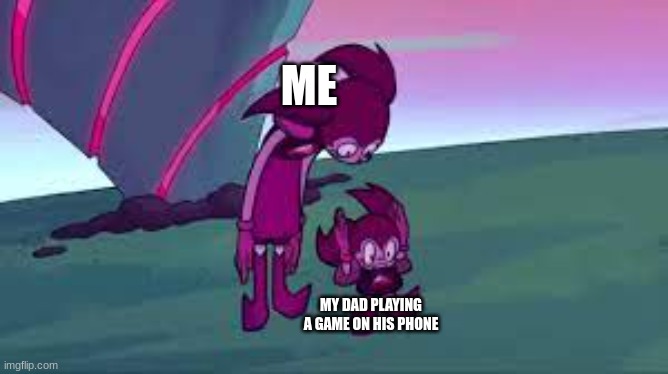 this is me | ME; MY DAD PLAYING A GAME ON HIS PHONE | image tagged in steven universe | made w/ Imgflip meme maker