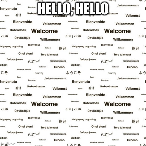 HELLO, HELLO | made w/ Imgflip meme maker