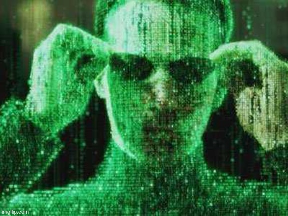 I can see the Matrix | image tagged in i can see the matrix | made w/ Imgflip meme maker