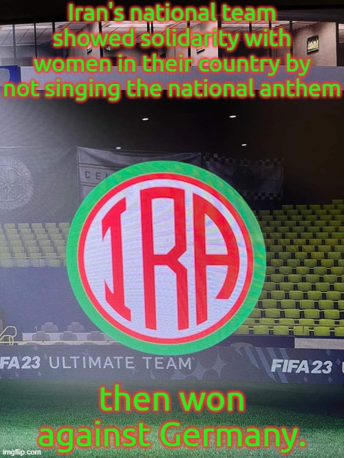 Based. | Iran's national team showed solidarity with women in their country by not singing the national anthem; then won against Germany. | image tagged in iran world cup badge 2022,feminists,impressive,sports | made w/ Imgflip meme maker