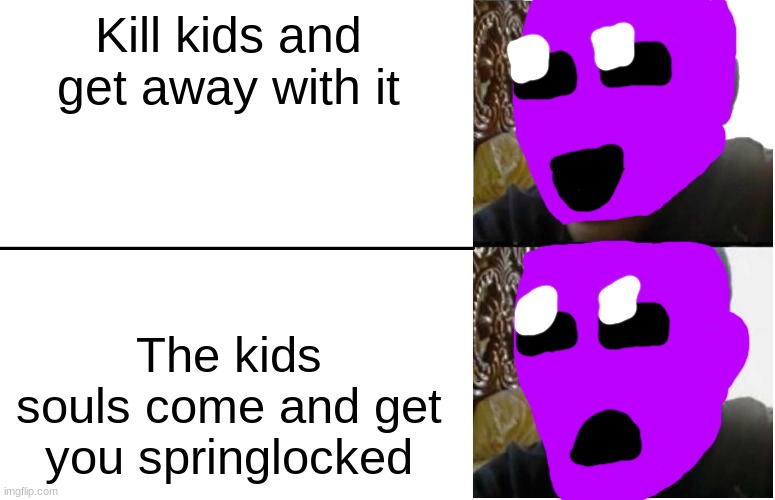 Disappointed Black Guy | Kill kids and get away with it; The kids souls come and get you springlocked | image tagged in disappointed black guy | made w/ Imgflip meme maker