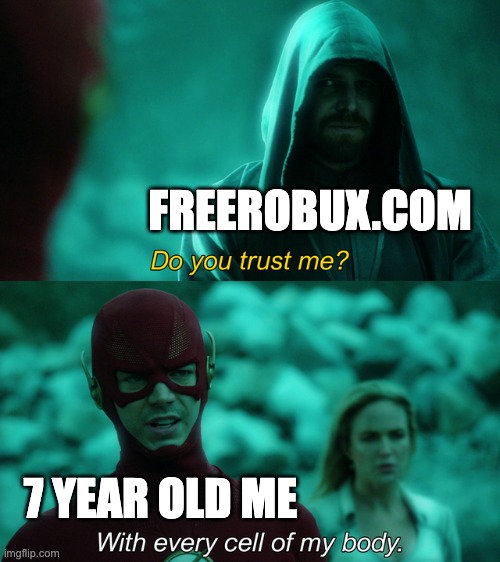 Do you trust me? | FREEROBUX.COM; 7 YEAR OLD ME | image tagged in do you trust me | made w/ Imgflip meme maker