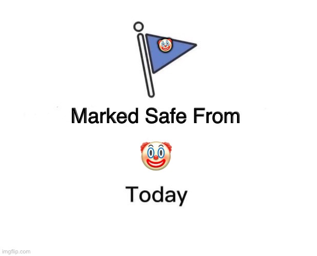 Marked Safe From | 🤡; 🤡 | image tagged in memes,marked safe from | made w/ Imgflip meme maker