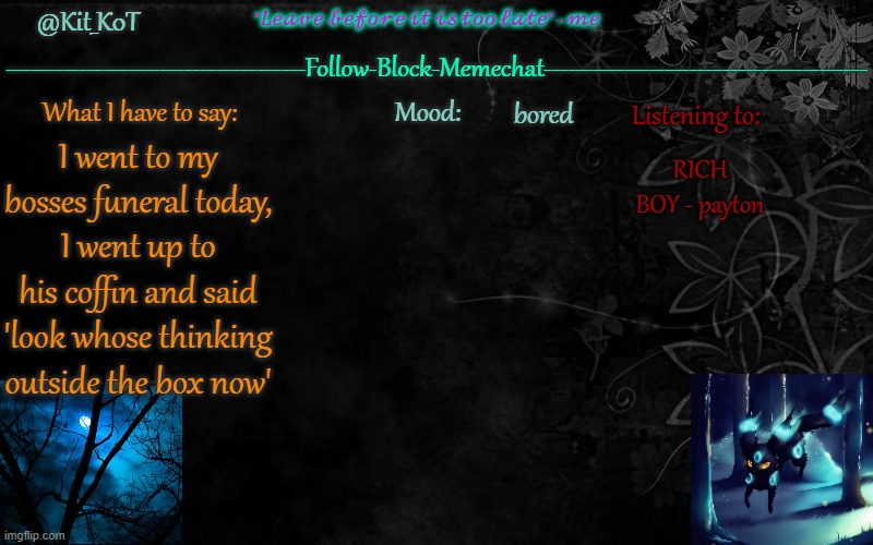 ... | bored; RICH BOY - payton; I went to my bosses funeral today, I went up to his coffin and said 'look whose thinking outside the box now' | made w/ Imgflip meme maker